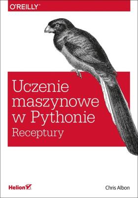 Uczenie maszynowe w Pythonie. Receptury. Autor: Chris Albon. SmakLiter.pl Okładka książki Uczenie maszynowe w Pythonie. Receptury