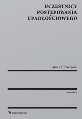 Uczestnicy postępowania upadłościowego. Autor: Mrówczyński Marek. SmakLiter.pl Okładka książki Uczestnicy postępowania upadłościowego