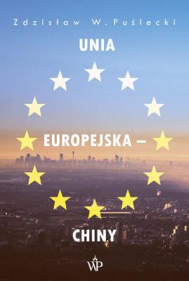 Unia Europejska - Chiny. Autor: Zdzisław W. Puślecki. SmakLiter.pl Okładka książki Unia Europejska - Chiny