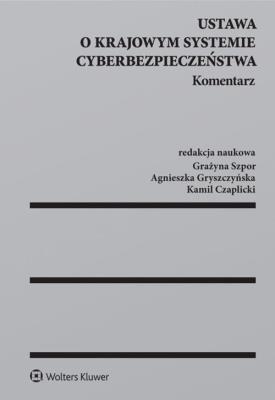 Ustawa o krajowym systemie cyberbezpieczeństwa Komentarz. Autor: Czaplicki Kamil, Gryszczyńska Agnieszka, Szpor Grażyna. SmakLiter.pl Okładka książki Ustawa o krajowym systemie cyberbezpieczeństwa Komentarz