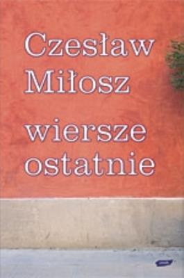 Wiersze ostatnie. Autor: Adam Bujak Czesław Miłosz. SmakLiter.pl Okładka książki Wiersze ostatnie