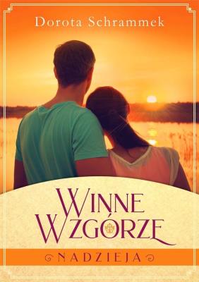 Winne Wzgórze T.2 Nadzieja. Autor: Dorota Schrammek. SmakLiter.pl Okładka książki Winne Wzgórze T.2 Nadzieja