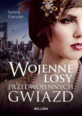 Wojenne losy przedwojennych gwiazd. Autor: Iwona Kienzler. SmakLiter.pl Okładka książki Wojenne losy przedwojennych gwiazd