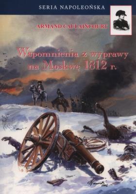 Wspomnienia z wyprawy na Moskwę 1812 r.. Autor: Caulaincourt Armand. SmakLiter.pl Okładka książki Wspomnienia z wyprawy na Moskwę 1812 r.