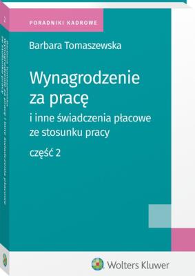 Wynagrodzenie za pracę i inne świadczeni płacowe ze stosunku pracy Część 2. Autor: Tomaszewska Barbara. SmakLiter.pl Okładka książki Wynagrodzenie za pracę i inne świadczeni płacowe ze stosunku pracy Część 2