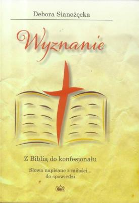 Wyznanie. Z Biblią do konfesjonału. Autor: Debora Sianożęcka. SmakLiter.pl Okładka książki Wyznanie. Z Biblią do konfesjonału