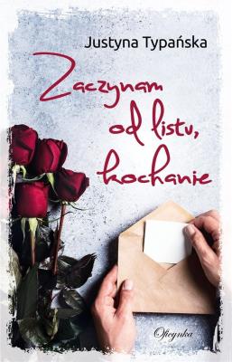 Zaczynam od listu, kochanie. Autor: Justyna Typańska. SmakLiter.pl Okładka książki Zaczynam od listu, kochanie