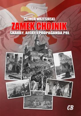 Zamek Chojnik Skarby, afery i propaganda PRL. Autor: Wrzesiński Szymon. SmakLiter.pl Okładka książki Zamek Chojnik Skarby, afery i propaganda PRL