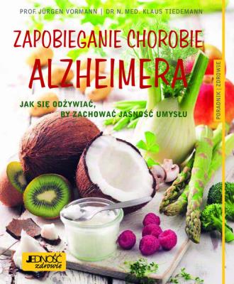 ZAPOBIEGANIE CHOROBIE ALZHEIMERA JAK SIĘ ODŻYWIAĆ BY ZACHOWAĆ JASNOŚĆ UMYSŁU PORADNIK ZDROWIE. Autor: Vormann Jurgen, KLAUS TIEDEMANN. SmakLiter.pl Okładka książki ZAPOBIEGANIE CHOROBIE ALZHEIMERA JAK SIĘ ODŻYWIAĆ BY ZACHOWAĆ JASNOŚĆ UMYSŁU PORADNIK ZDROWIE