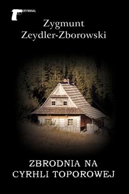 ZBRODNIA NA CYRHLI TOPOROWEJ. Autor: Zeydler-Zborowski Zygmunt. SmakLiter.pl Okładka książki ZBRODNIA NA CYRHLI TOPOROWEJ