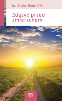Zdążyć przed zmierzchem. Autor: Henel Alojzy. SmakLiter.pl Okładka książki Zdążyć przed zmierzchem