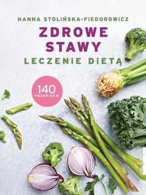 Zdrowe stawy. Leczenie dietą. 140 przepisów. Autor: Hanna Stolińska-Fiedorowicz. SmakLiter.pl Okładka książki Zdrowe stawy. Leczenie dietą. 140 przepisów