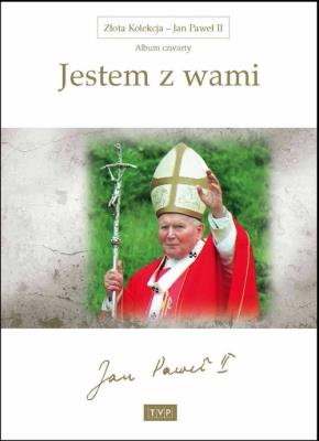 Złota Kolekcja - Jan Paweł II - Album 4 Jestem z wami. Autor: Alina Czerniakowska, Joanna Linczuk, Krzysztof Tadej. SmakLiter.pl Okładka książki Złota Kolekcja - Jan Paweł II - Album 4 Jestem z wami