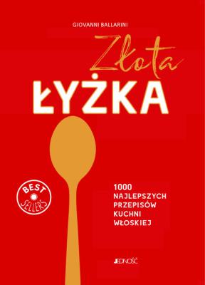 ZŁOTA ŁYŻKA 1000 NAJLEPSZYCH PRZEPISÓW KUCHNI WŁOSKIEJ. Autor: GIOVANNI BALLARINI. SmakLiter.pl Okładka książki ZŁOTA ŁYŻKA 1000 NAJLEPSZYCH PRZEPISÓW KUCHNI WŁOSKIEJ