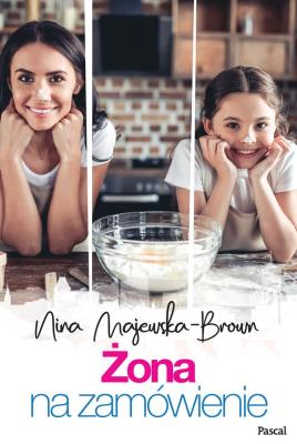 ŻONA NA ZAMÓWIENIE. Autor: Majewska-Brown Nina. SmakLiter.pl Okładka książki ŻONA NA ZAMÓWIENIE