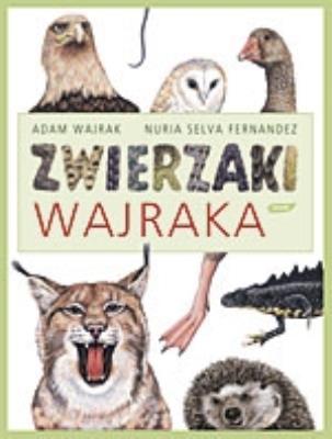 Zwierzaki Wajraka. Autor: Adam Wajrak, Nuria Selva Fernandez. SmakLiter.pl Okładka książki Zwierzaki Wajraka