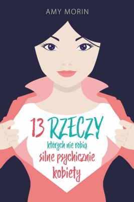 Okładka książki 13 RZECZY KTÓRYCH NIE ROBIĄ SILNE PSYCHICZNIE KOBIETY