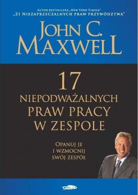 17 niepodważalnych praw pracy w zespole. Autor: John C. Maxwell. SmakLiter.pl Okładka książki 17 niepodważalnych praw pracy w zespole
