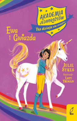 Akademia Jednorożców. Ewa i Gwiazda. Autor: Julie Sykes. SmakLiter.pl Okładka książki Akademia Jednorożców. Ewa i Gwiazda