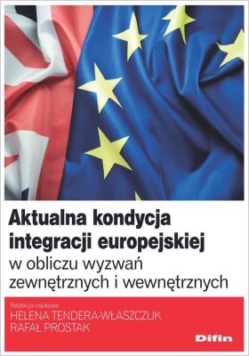 Aktualna kondycja integracji europejskiej w obliczu wyzwań zewnętrznych i wewnętrznych. Autor: Tendera-Właszczuk Helena red., Prostak Rafał redakcja naukowa. SmakLiter.pl Okładka książki Aktualna kondycja integracji europejskiej w obliczu wyzwań zewnętrznych i wewnętrznych