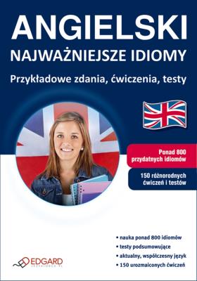 Angielski - Najważniejsze idiomy EDGARD. Autor: Opracowanie zbiorowe. SmakLiter.pl Okładka książki Angielski - Najważniejsze idiomy EDGARD