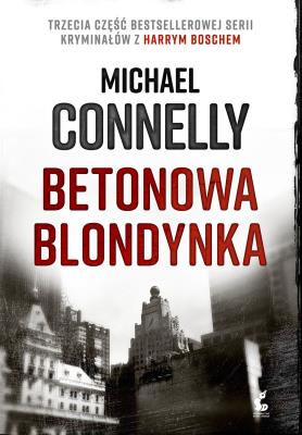 BETONOWA BLONDYNKA HARRY BOSCH TOM 3. Autor: Connelly Michael. SmakLiter.pl Okładka książki BETONOWA BLONDYNKA HARRY BOSCH TOM 3