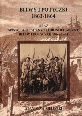 Bitwy i potyczki 1863-1864 oraz spis alfabetycznyi chronologiczny bitew i potyczek 1863-1864. Autor: Zieliński Stanisław. SmakLiter.pl Okładka książki Bitwy i potyczki 1863-1864 oraz spis alfabetycznyi chronologiczny bitew i potyczek 1863-1864