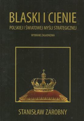 Blaski i cienie polskiej i światowej myśli strategicznej. Autor: Zarobny Stanisław. SmakLiter.pl Okładka książki Blaski i cienie polskiej i światowej myśli strategicznej