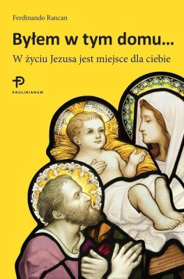 Byłem w tym domu... W życiu Jezusa jest miejsce.... Autor: Rancan Ferdinando. SmakLiter.pl Okładka książki Byłem w tym domu... W życiu Jezusa jest miejsce...