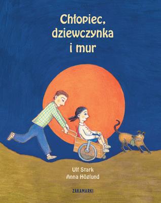 Chłopiec, dziewczynka i mur. Autor: Stark Ulf, Anna Hglund. SmakLiter.pl Okładka książki Chłopiec, dziewczynka i mur