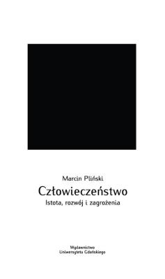 Człowieczeństwo. Istota, rozwój i zagrożenia. Autor: Pliński Marcin. SmakLiter.pl Okładka książki Człowieczeństwo. Istota, rozwój i zagrożenia