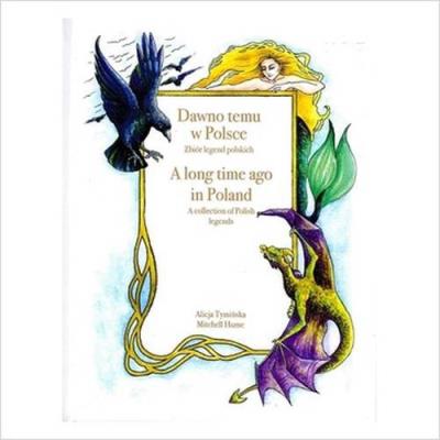 Dawno temu w Polsce A long time ago in Poland.. Autor: Tymińska Alicja, Hume Mitchel. SmakLiter.pl Okładka książki Dawno temu w Polsce A long time ago in Poland.