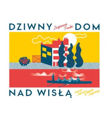Dziwny dom nad Wisłą. Autor: Faryna-Paszkiewicz Hanna, Fruba Zuzanna. SmakLiter.pl Okładka książki Dziwny dom nad Wisłą