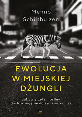 Okładka książki Ewolucja w miejskiej dżungli. Jak zwierzęta i rośliny dostosowują się do życia wśród nas