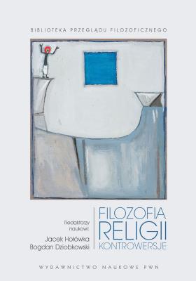 FILOZOFIA RELIGII KONTROWERSJE. Autor: Jacek Hołówka, Dziobkowski Bogdan. SmakLiter.pl Okładka książki FILOZOFIA RELIGII KONTROWERSJE