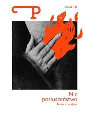 Format P Nr.8 Nieposłuszeństwo. Teoria i praktyka. Autor: praca zbiorowa. SmakLiter.pl Okładka książki Format P Nr.8 Nieposłuszeństwo. Teoria i praktyka