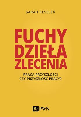 Okładka książki FUCHY DZIEŁA ZLECENIA PRACA PRZYSZŁOŚCI CZY PRZYSZŁOŚĆ PRACY