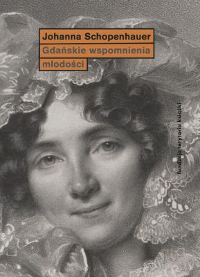 GDAŃSKIE WSPOMNIENIA MŁODOŚCI WYD. 2. Autor: JOANNA SCHOPENHAUER. SmakLiter.pl Okładka książki GDAŃSKIE WSPOMNIENIA MŁODOŚCI WYD. 2
