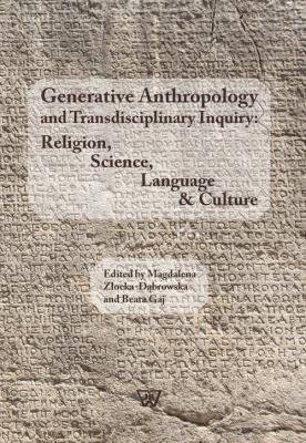 Generative Anthropology and Transdisciplinary Inquiry:Religion, Science, Language & Culture. Wydawca: Wydawnictwo Uniwersytetu Kardynała Stefana Wyszyńskiego. SmakLiter.pl Opakowanie Generative Anthropology and Transdisciplinary Inquiry:Religion, Science, Language & Culture