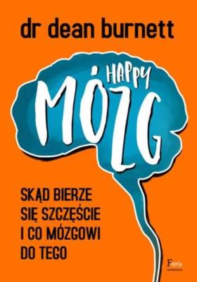 Happy Mózg. Skąd bierze się szczęście i co mózgowi do tego. Autor: Dean Burnett. SmakLiter.pl Okładka książki Happy Mózg. Skąd bierze się szczęście i co mózgowi do tego