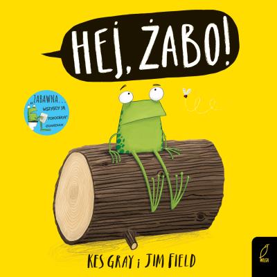 HEJ ŻABO. Autor: Kes Gray, Jim Field. SmakLiter.pl Okładka książki HEJ ŻABO