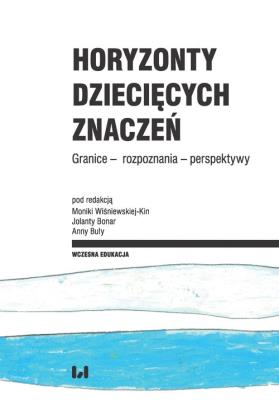 Horyzonty dziecięcych znaczeń. Autor: Joanna Buława-Halasz, Wiśniewska-Kin Monika, Jolanta Bonar. SmakLiter.pl Okładka książki Horyzonty dziecięcych znaczeń