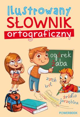 Ilustrowany słownik ortograficzny. Autor: Opracowanie zbiorowe. SmakLiter.pl Okładka książki Ilustrowany słownik ortograficzny