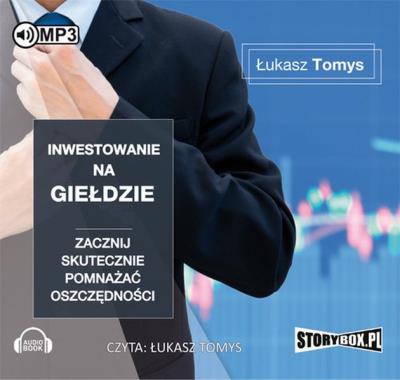 Inwestowanie na giełdzie - Audiobook. Autor: Łukasz Tomys. SmakLiter.pl Okładka książki Inwestowanie na giełdzie - Audiobook