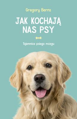 Jak kochają nas psy. Autor: Berns Gregory. SmakLiter.pl Okładka książki Jak kochają nas psy