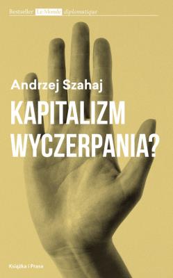 Kapitalizm wyczerpania?. Autor: Szahaj Andrzej. SmakLiter.pl Okładka książki Kapitalizm wyczerpania?