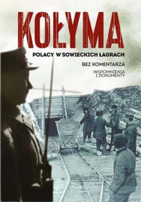KOŁYMA POLACY W SOWIECKICH ŁAGRACH. Autor: Opracowanie zbiorowe. SmakLiter.pl Okładka książki KOŁYMA POLACY W SOWIECKICH ŁAGRACH