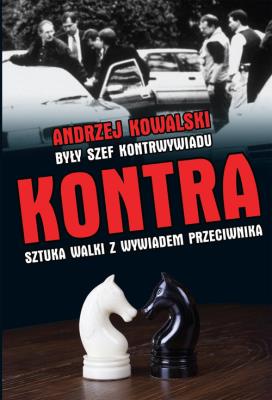KONTRA SZTUKA WALKI Z KONTRWYWIADEM PRZECIWNIKA. Autor: Kowalski Andrzej. SmakLiter.pl Okładka książki KONTRA SZTUKA WALKI Z KONTRWYWIADEM PRZECIWNIKA