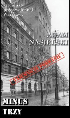 Kryminały przedwojennej Warszawy. Minus Trzy. Autor: Adam Nasielski. SmakLiter.pl Okładka książki Kryminały przedwojennej Warszawy. Minus Trzy