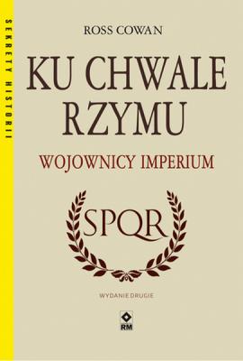 Ku chwale Rzymu Wojownicy Imperium w.2. Autor: Cowan Ross. SmakLiter.pl Okładka książki Ku chwale Rzymu Wojownicy Imperium w.2